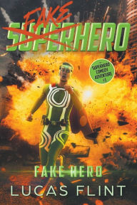 Title: Fake Hero: A Superhero Comedy Adventure, Author: Lucas Flint