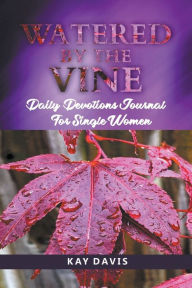 Title: Watered by the Vine: Daily Devotions Journal for Single Women, Author: Kay Davis