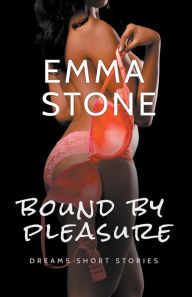 Title: Bound By Pleasure, Author: Emma Stone