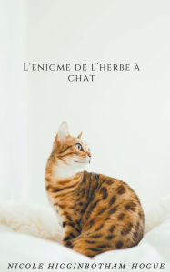 Title: L'énigme de l'herbe à chat, Author: Nicole Higginbotham-Hogue