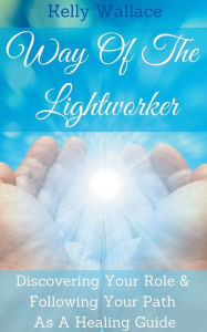 Title: Way Of The Lightworker, Author: Kelly Wallace