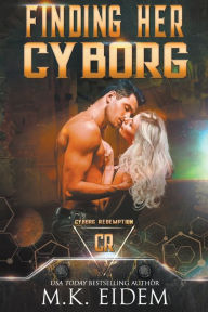 Title: Finding Her Cyborg, Author: M.K. Eidem