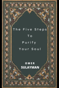 Title: The Five Steps To Purify Your Soul, Author: OMER SULAYMAN