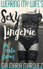 Wearing My Wife's Sexy Lingerie