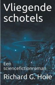 Title: Vliegende Schotels, Author: Richard G. Hole