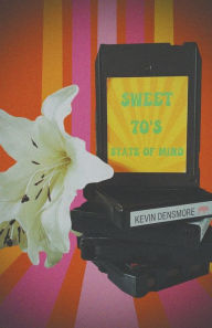 Title: Sweet 70's State of Mind, Author: Kevin Densmore