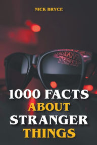 Title: 1000 Facts About Stranger Things, Author: Nick Bryce