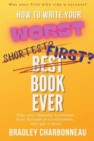 Title: How to Write Your Worst Book Ever, Author: Bradley Charbonneau