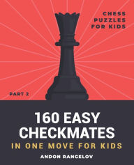 Title: 160 Easy Checkmates in One Move for Kids, Part 2, Author: Andon Rangelov