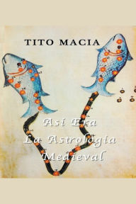 Title: Así Era La Astrología Medieval, Author: Tito Maciá