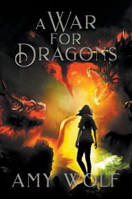 Title: A War for Dragons, Author: Amy Wolf