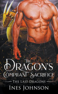 Title: The Dragon's Compliant Sacrifice, Author: Ines Johnson