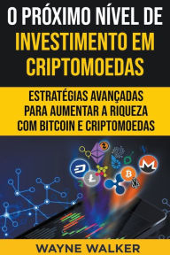 Title: O Próximo Nível de Investimento em Criptomoedas, Author: Wayne Walker