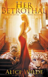 Title: Her Betrothal: A Fantasy Romance Shifter Adventure, Author: Alice Wilde