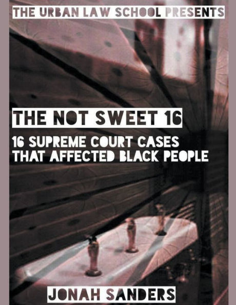 The Not Sweet 16: 16 Supreme Court Cases That Affected Black People