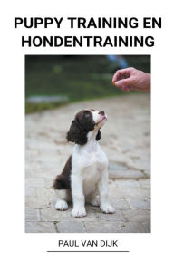 Title: Puppy Training en Hondentraining, Author: Paul Van Dijk
