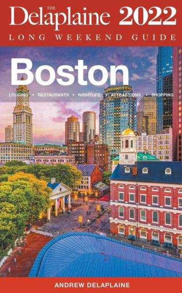 Boston - The Delaplaine 2022 Long Weekend Guide