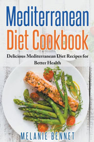 Title: Mediterranean Diet Cookbook: Delicious Mediterranean Diet Recipes for Better Health, Author: Melanie Bennet