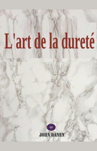 Title: L'art de la dureté, Author: John Danen
