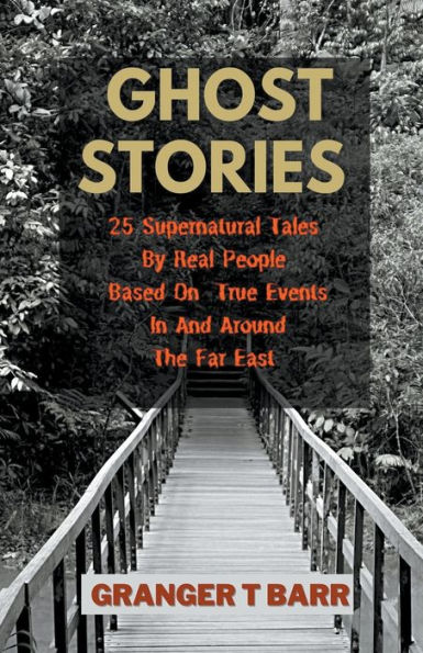 Ghost Stories: 25 Supernatural Tales By Real People Based On True Events And Around The Far East