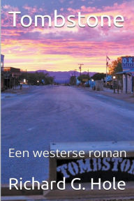 Title: Tombstone: Een Westerse Roman, Author: Richard G Hole