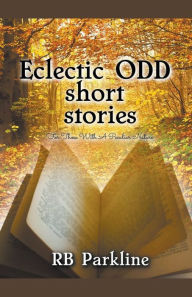 Title: Eclectic Odd Short Stories, Author: Rb Parkline