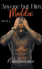 Anyone but Him: Maddox