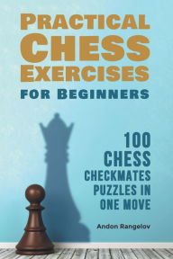 Title: 100 Chess Checkmates Puzzles in One Move, Author: Andon Rangelov