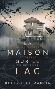 Title: La Maison sur le lac, Author: Holly Hill Mangin