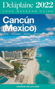 Title: Cancun - The Delaplaine 2022 Long Weekend Guide, Author: Andrew Delaplaine