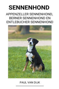 Title: Sennenhond (Appenzeller Sennenhond, Berner Sennenhond en Entlebucher Sennenhond), Author: Paul Van Dijk