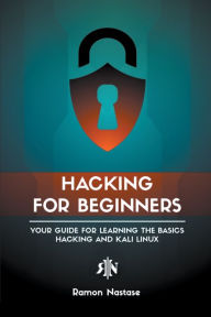 Title: Hacking for Beginners: Your Guide for Learning the Basics - Hacking and Kali Linux, Author: Ramon Nastase