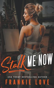 Title: Stalk Me Now, Author: Frankie Love