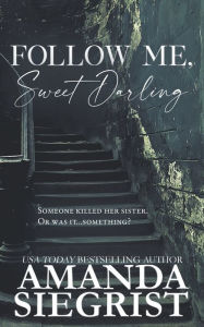 Title: Follow Me, Sweet Darling, Author: Amanda Siegrist