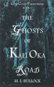 Title: The Ghosts of Kali Oka Road, Author: M L Bullock