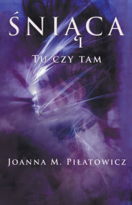 Title: Śniąca I - Tu czy tam, Author: Joanna M Pilatowicz