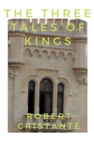 Title: The Three Tales of Kings, Author: Robert Cristante