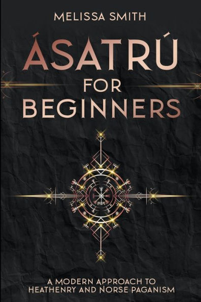 Ã¯Â¿Â½satrÃ¯Â¿Â½ for Beginners: A Modern Approach to Heathenry and Norse Paganism