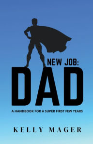 Title: New Job: Dad, Author: Kelly Mager
