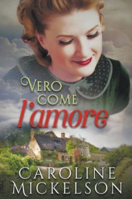 Title: Vero come l'amore, Author: Caroline Mickelson