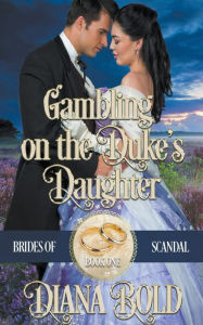 Title: Gambling on the Duke's Daughter, Author: Diana Bold