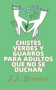 Title: Chistes Verdes Y Guarros Para Adultos Que No Se Duchan, Author: J.J. Bernier