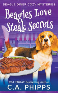 Title: Beagles Love Steak Secrets, Author: C a Phipps