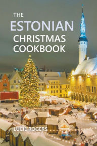 Title: The Estonian Christmas Cookbook, Author: Lucie Rogers