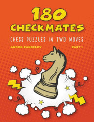 Title: 180 Checkmates Chess Puzzles in Two Moves, Part 1, Author: Andon Rangelov