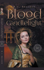 Title: Blood By Candlelight, Author: M.L. Bullock