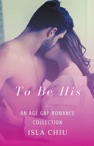 To Be His: An Age Gap Romance Collection