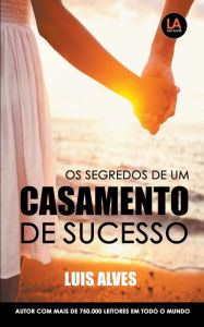 Title: Os Segredos De Um Casamento De Sucesso, Author: Luis Alves