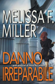 Title: Danno irreparabile, Author: Melissa F. Miller