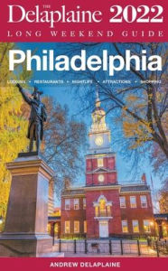 Title: Philadelphia - The Delaplaine 2022 Long Weekend Guide, Author: Andrew Delaplaine